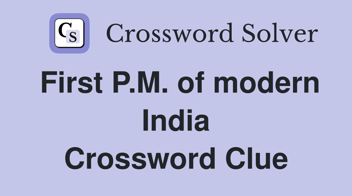 First P.M. of modern India Crossword Clue