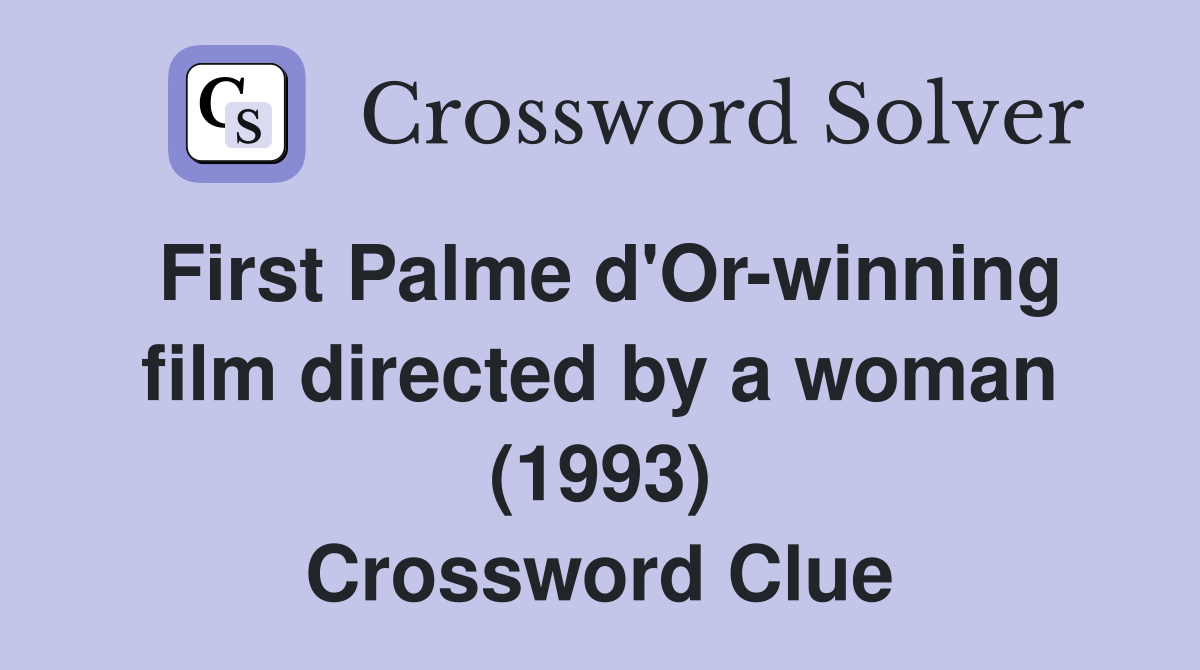 First Palme d'Or-winning film directed by a woman (1993) Crossword Clue