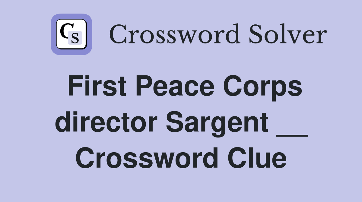 First Peace Corps director Sargent __ Crossword Clue