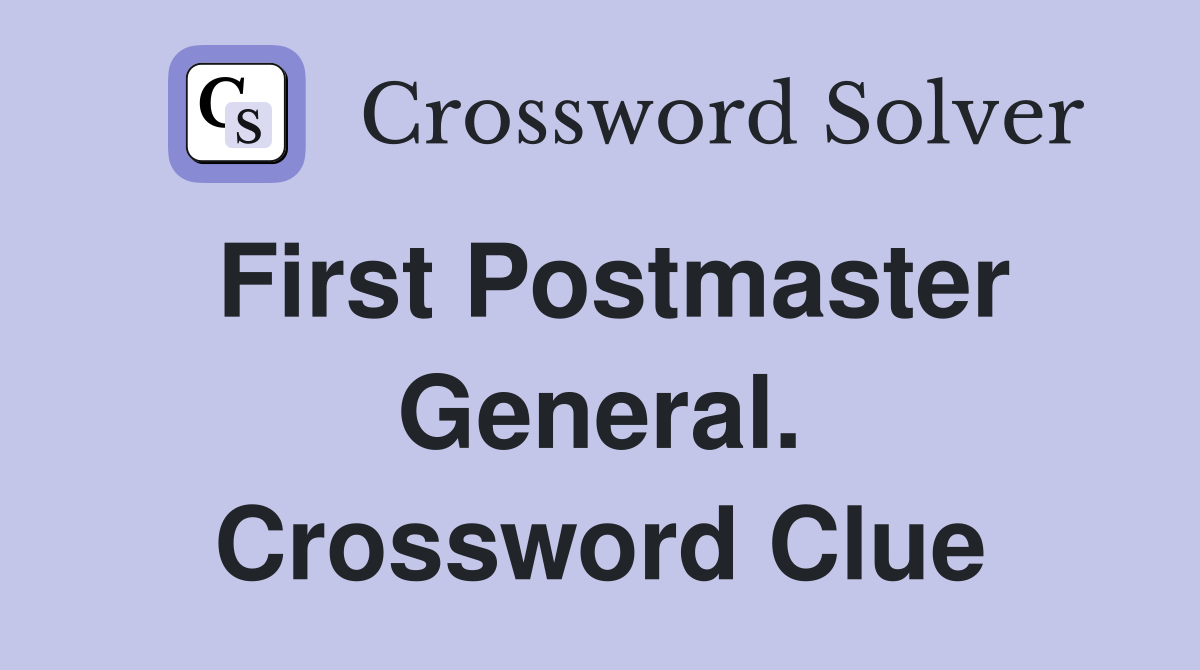 First Postmaster General. Crossword Clue