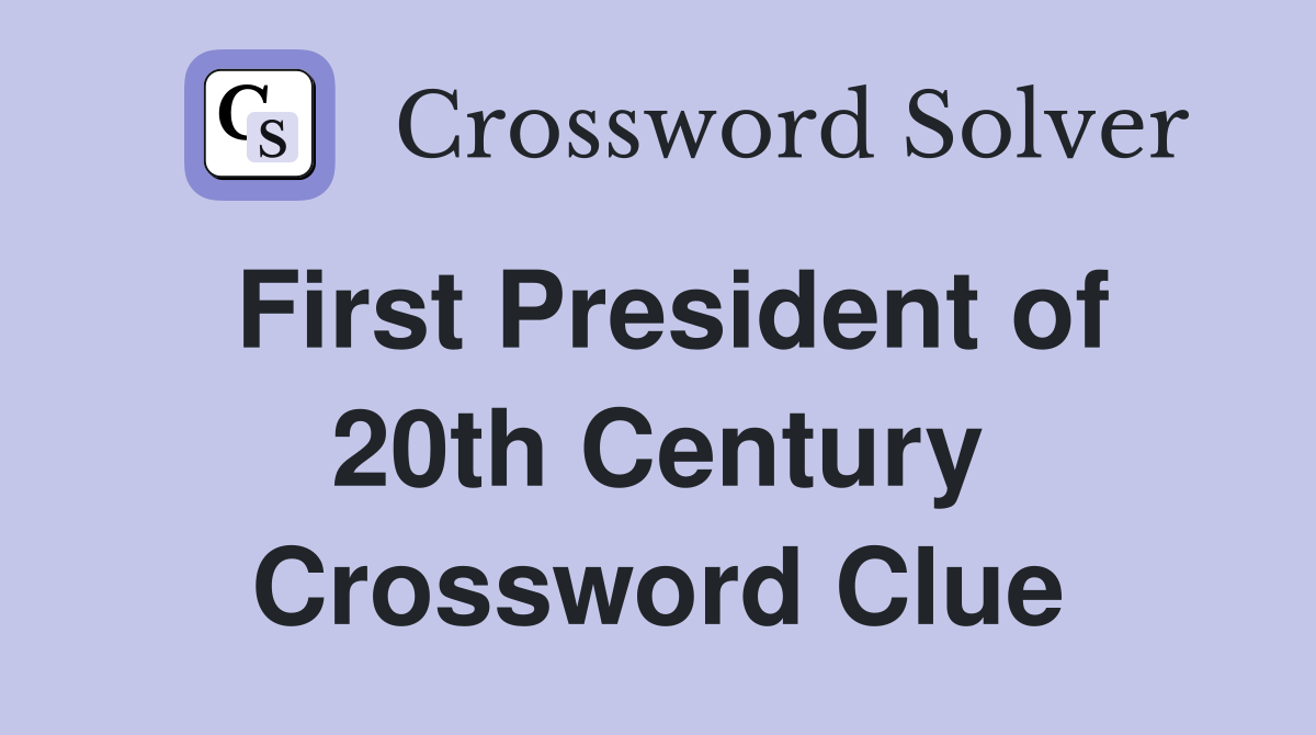 First President of 20th Century Crossword Clue