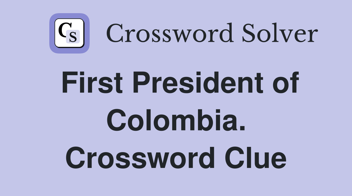 First President of Colombia. Crossword Clue