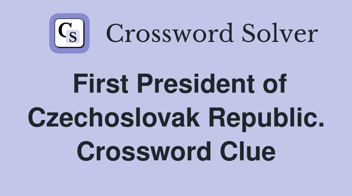 First President of Czechoslovak Republic. Crossword Clue