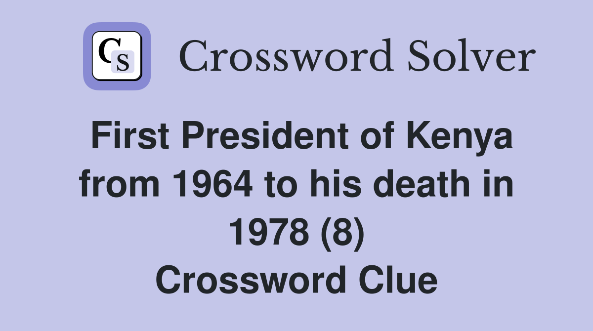 First President of Kenya from 1964 to his death in 1978 (8) Crossword Clue