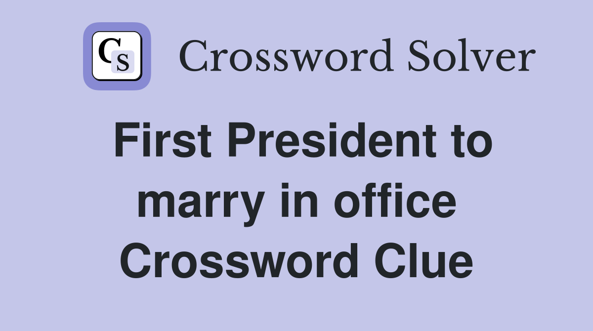 First President to marry in office Crossword Clue