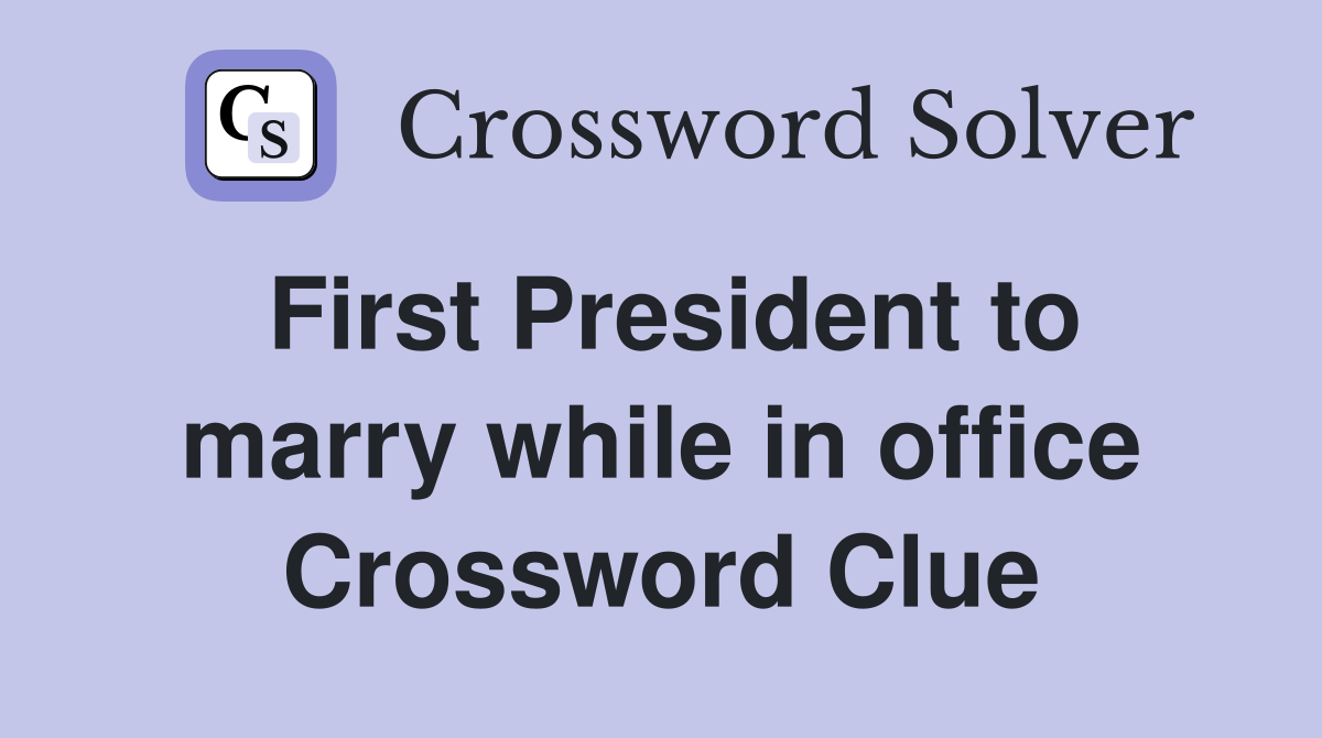 First President to marry while in office Crossword Clue