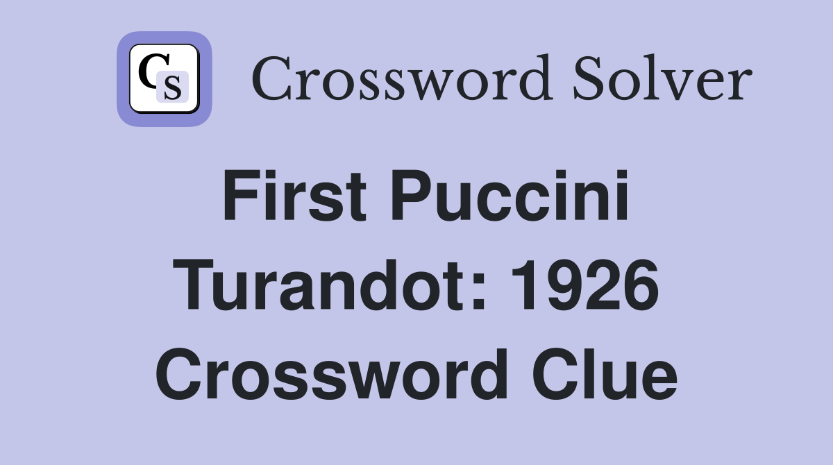First Puccini Turandot: 1926 Crossword Clue