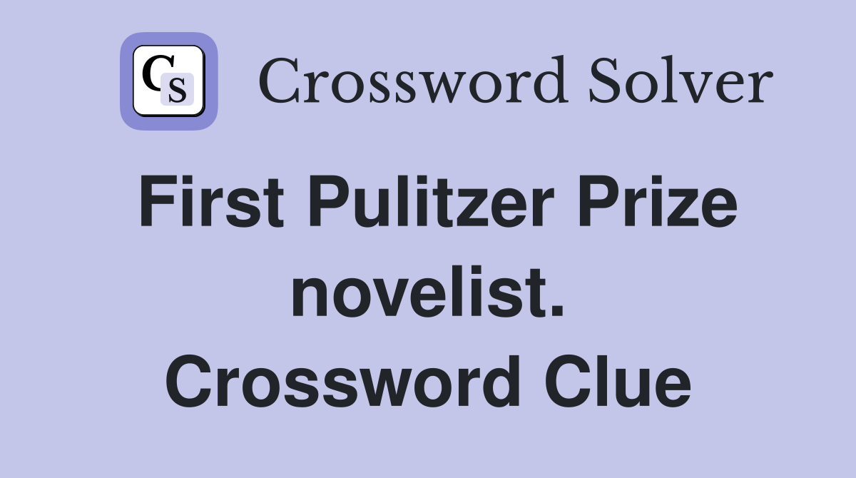 First Pulitzer Prize novelist. Crossword Clue