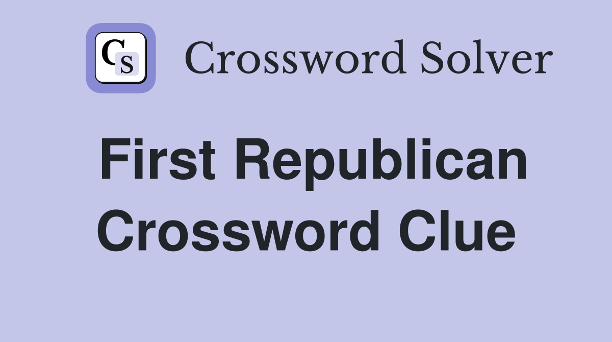First Republican Crossword Clue