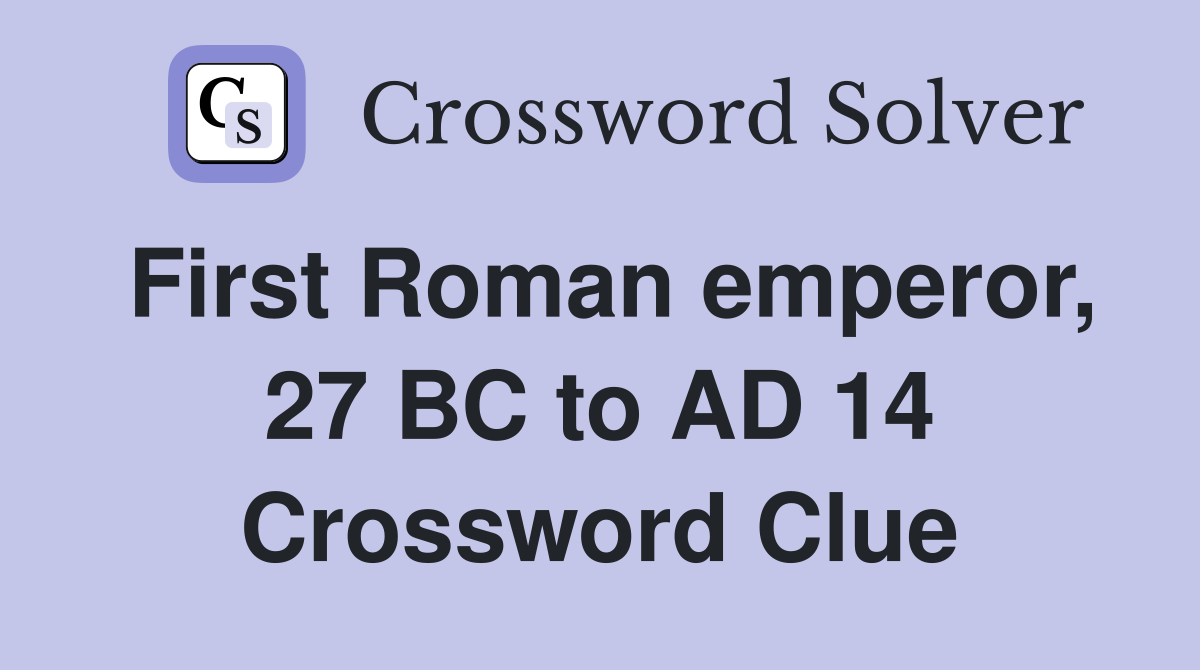 First Roman emperor, 27 BC to AD 14 Crossword Clue