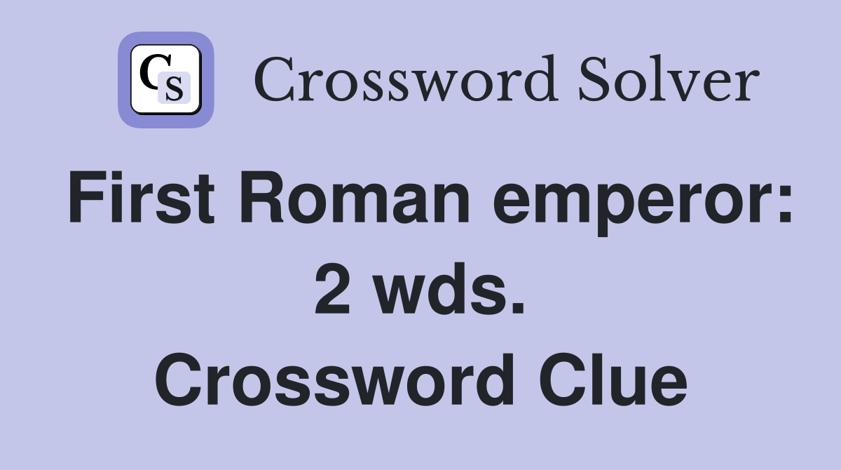 First Roman emperor: 2 wds. Crossword Clue