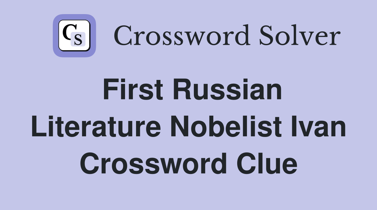 First Russian Literature Nobelist Ivan Crossword Clue