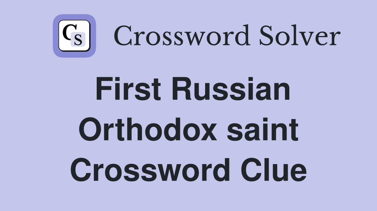 First Russian Orthodox saint Crossword Clue