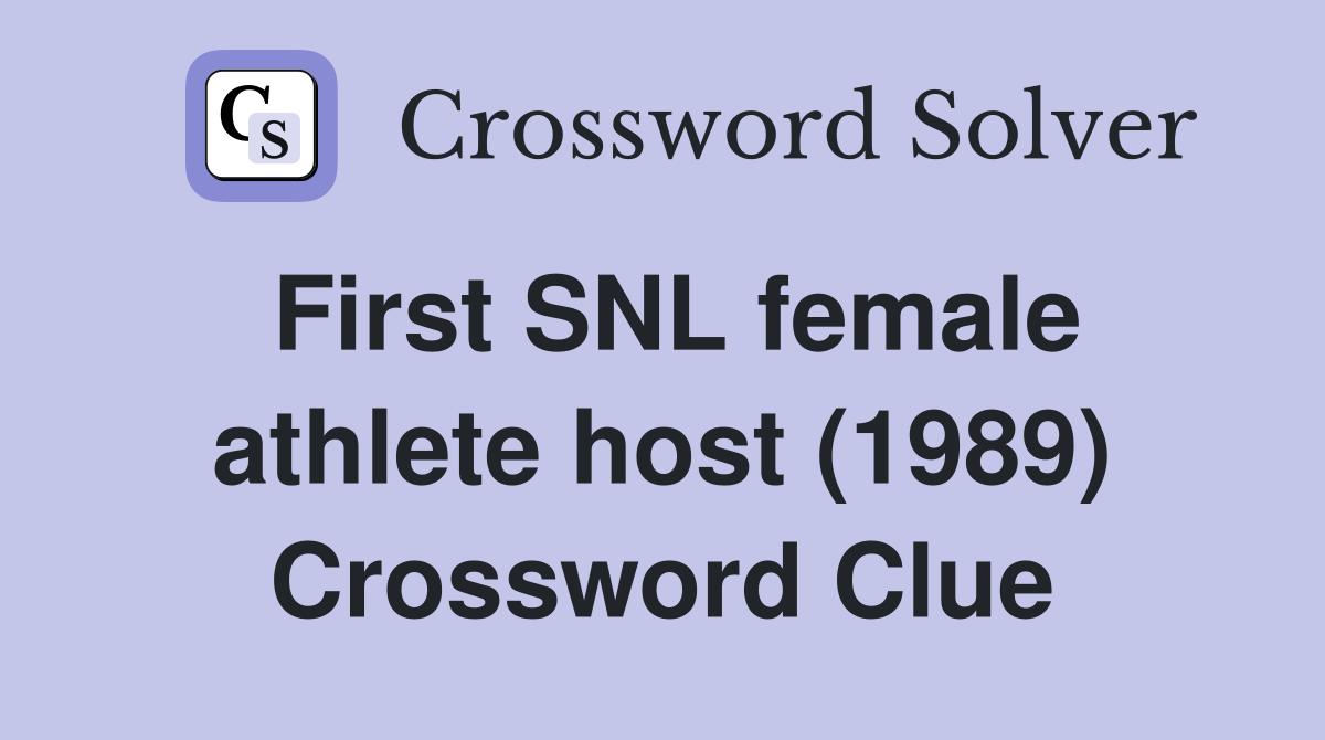 First SNL female athlete host (1989) Crossword Clue