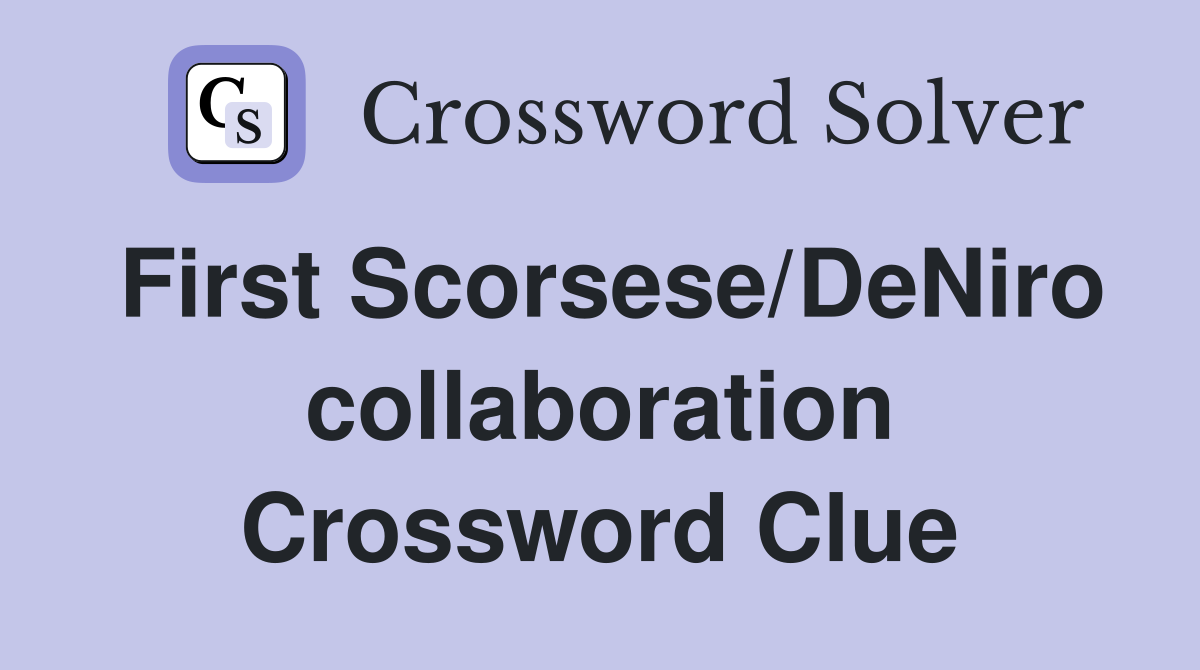 First Scorsese/DeNiro collaboration Crossword Clue