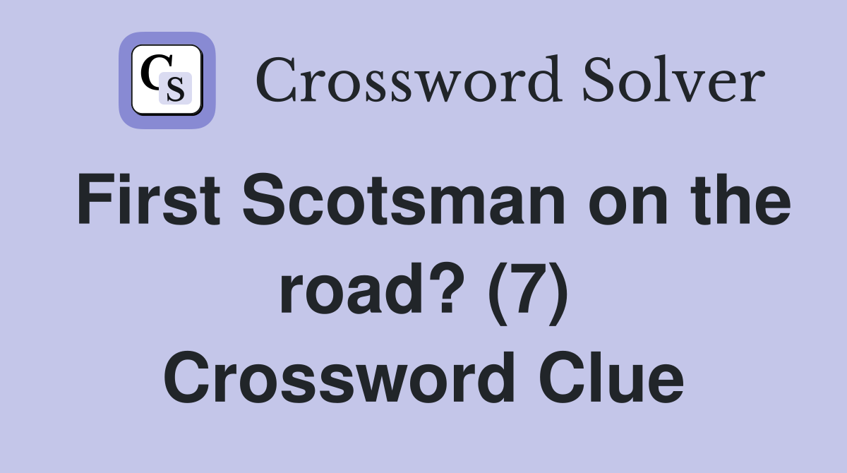 First Scotsman on the road? (7) Crossword Clue