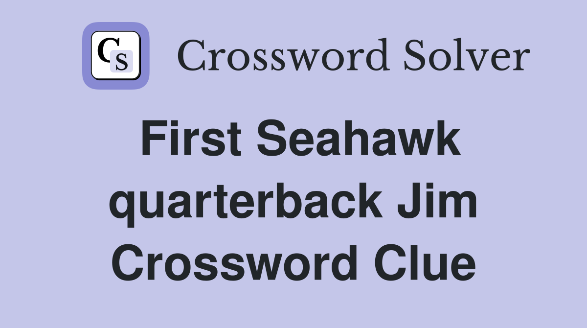 First Seahawk quarterback Jim Crossword Clue