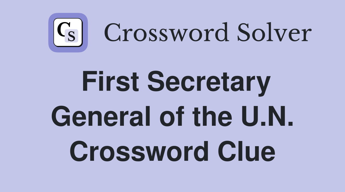 First Secretary General of the U.N. Crossword Clue