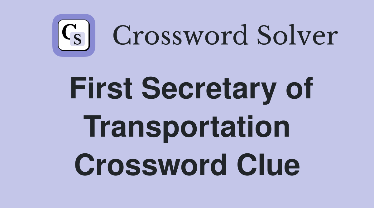 First Secretary of Transportation Crossword Clue