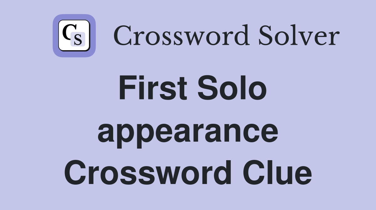 First Solo appearance Crossword Clue