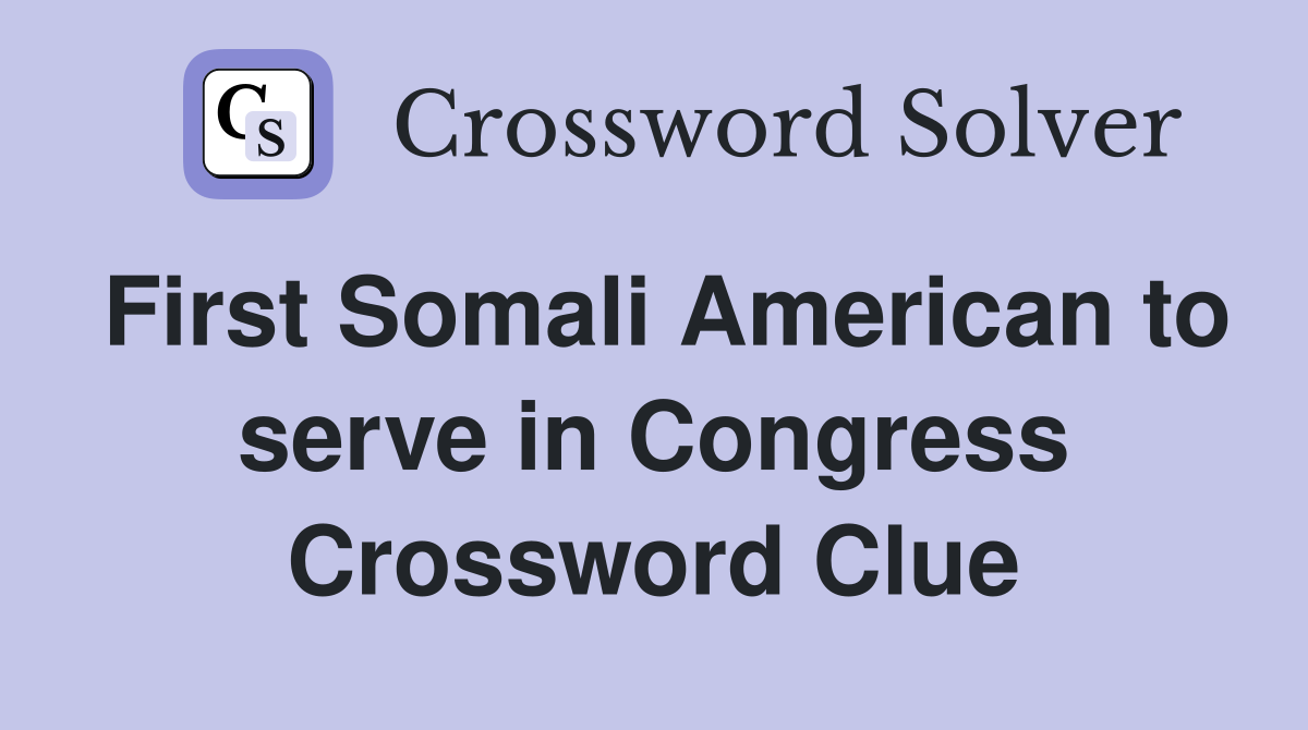 First Somali American to serve in Congress Crossword Clue