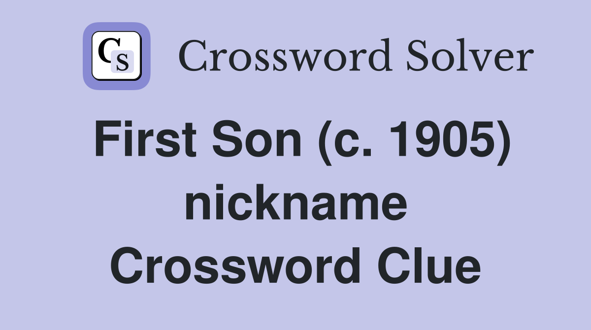 First Son (c. 1905) nickname Crossword Clue