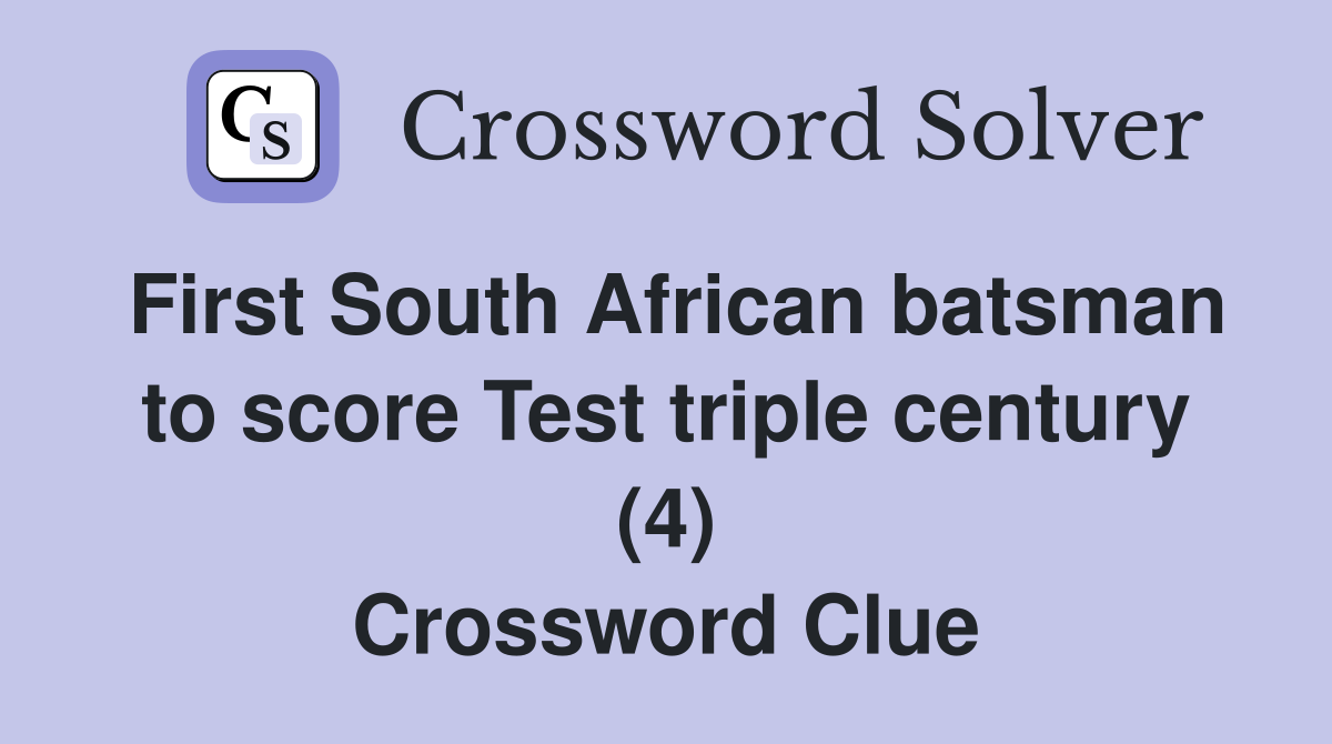 First South African batsman to score Test triple century (4) Crossword Clue