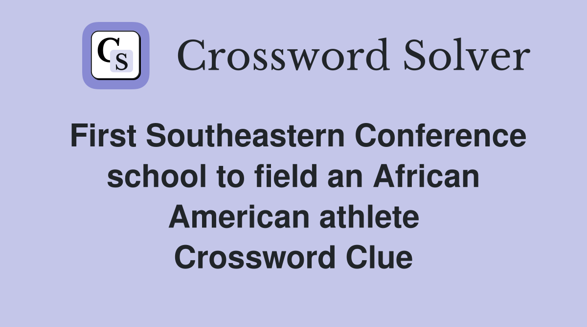 First Southeastern Conference school to field an African American athlete Crossword Clue