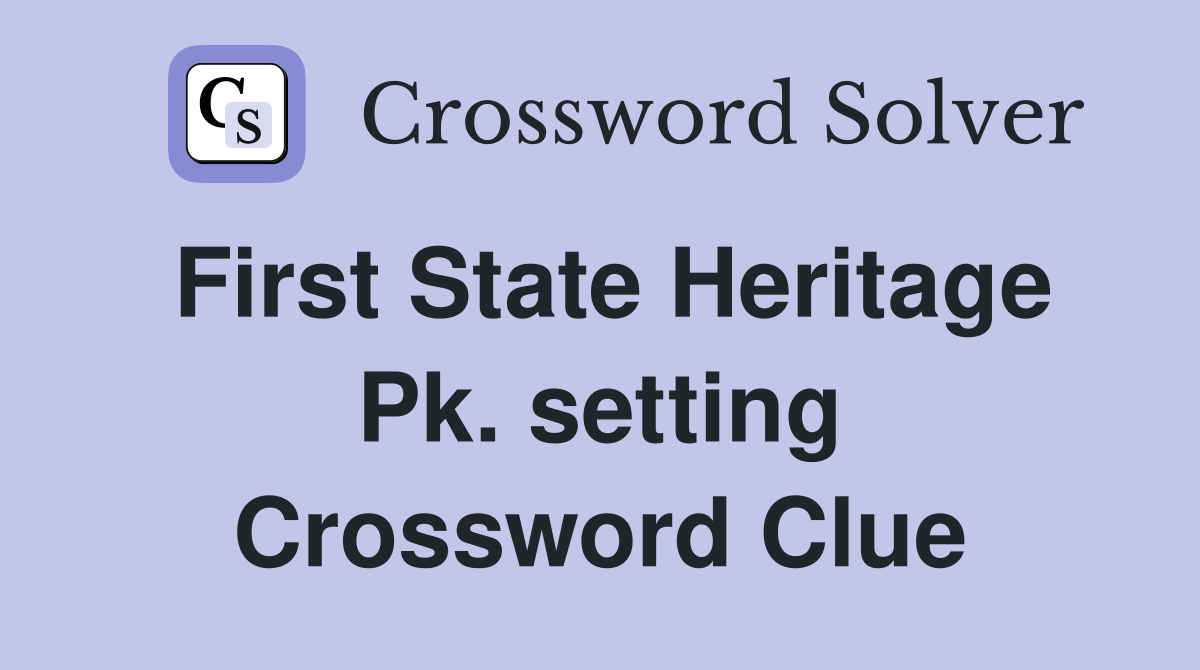 First State Heritage Pk. setting Crossword Clue