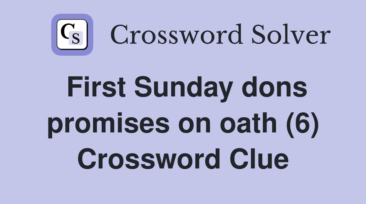 First Sunday dons promises on oath (6) Crossword Clue