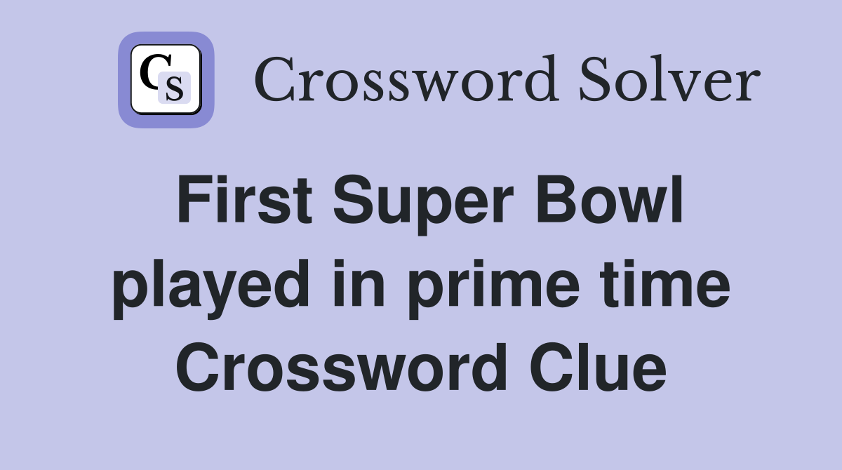 First Super Bowl played in prime time Crossword Clue