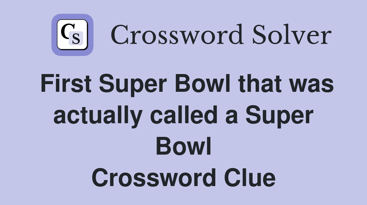 First Super Bowl that was actually called a Super Bowl Crossword Clue