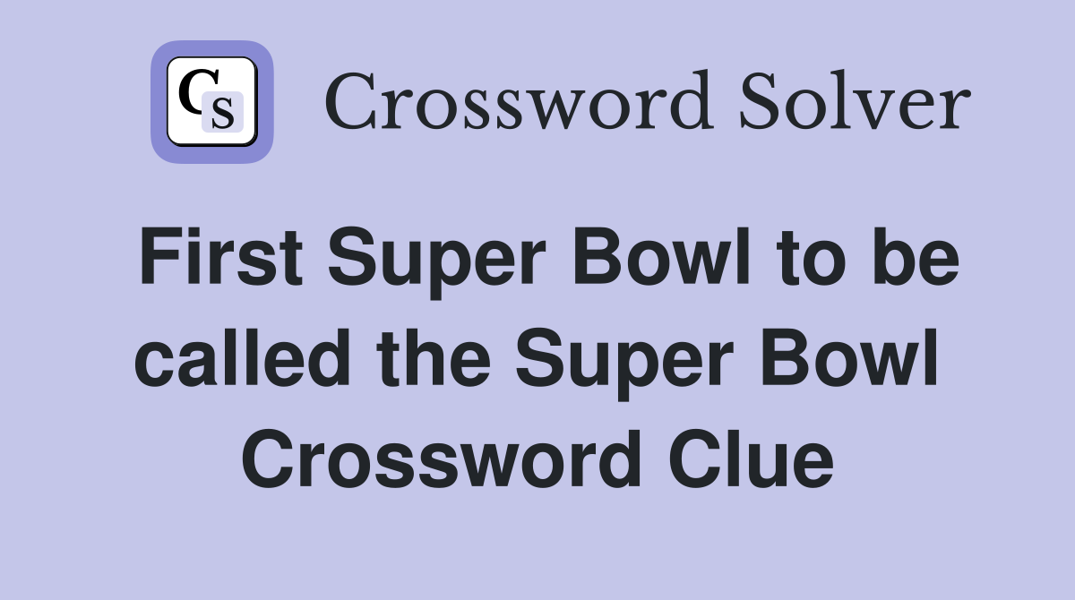 First Super Bowl to be called the Super Bowl Crossword Clue