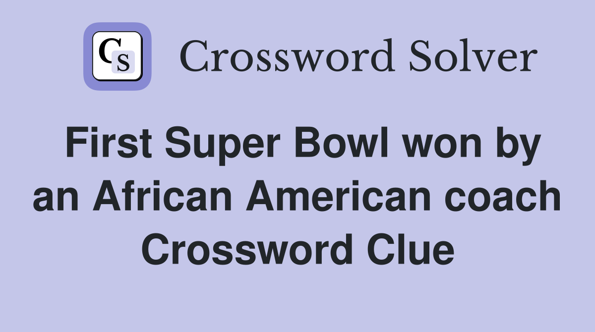 First Super Bowl won by an African American coach Crossword Clue