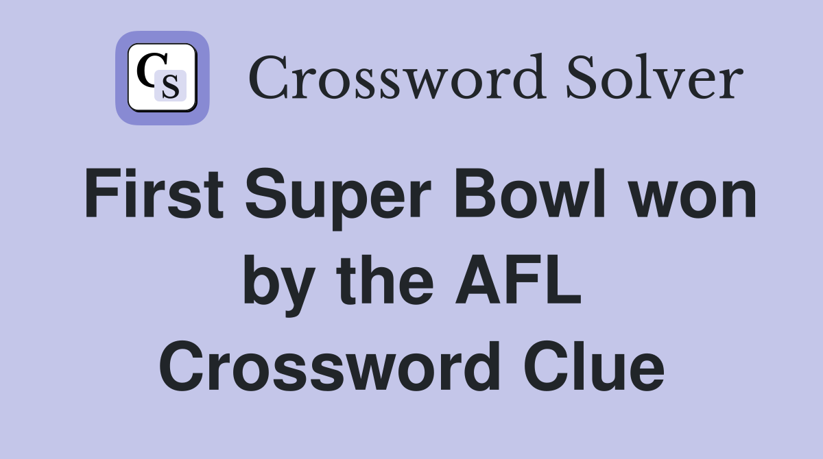 First Super Bowl won by the AFL Crossword Clue