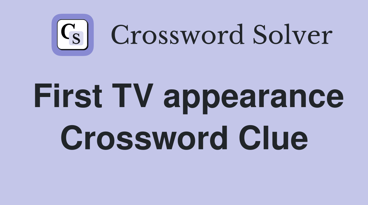 First TV appearance Crossword Clue