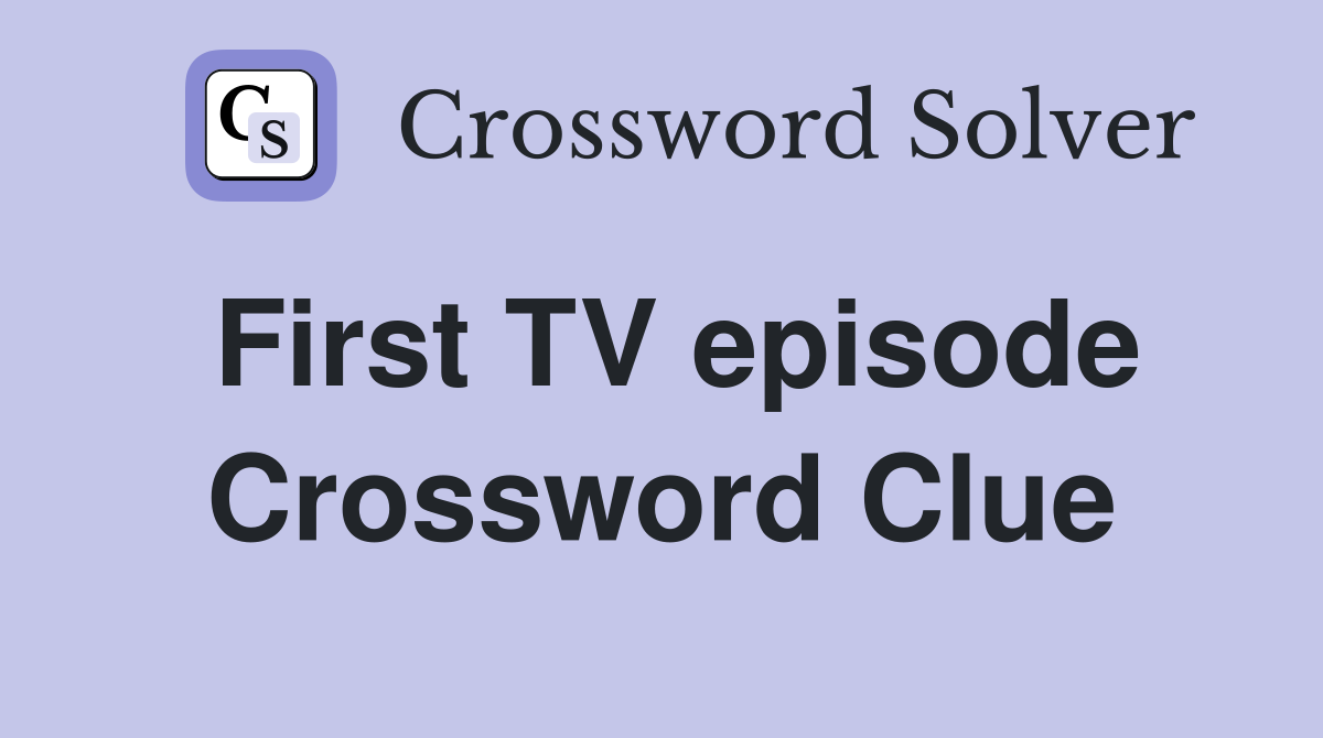 First TV episode Crossword Clue
