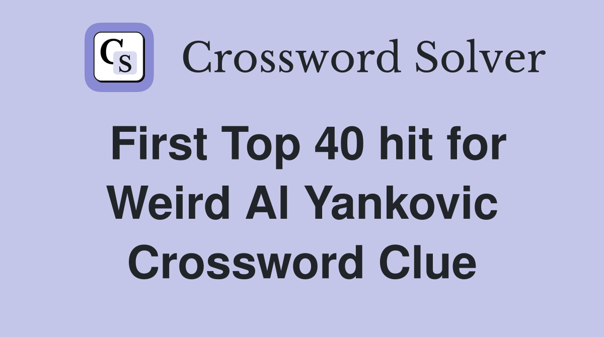 First Top 40 hit for Weird Al Yankovic Crossword Clue