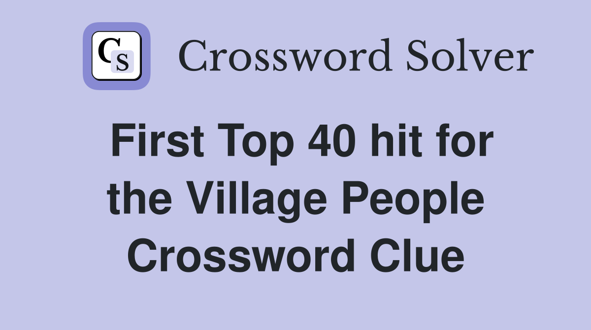 First Top 40 hit for the Village People Crossword Clue