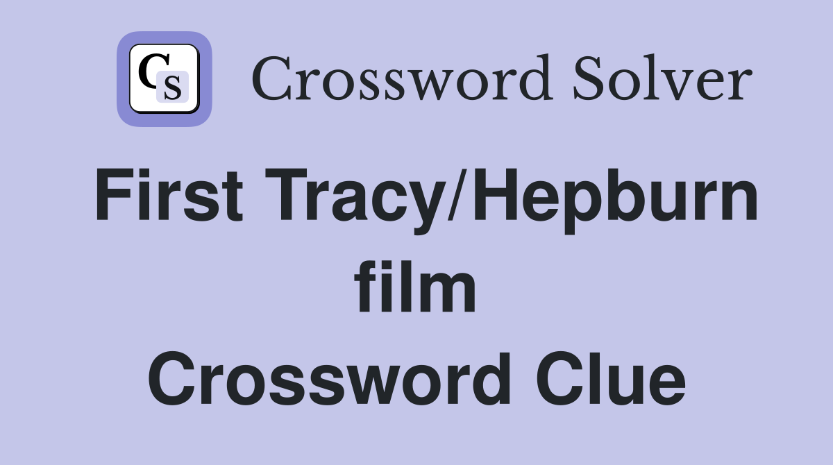 First Tracy/Hepburn film Crossword Clue