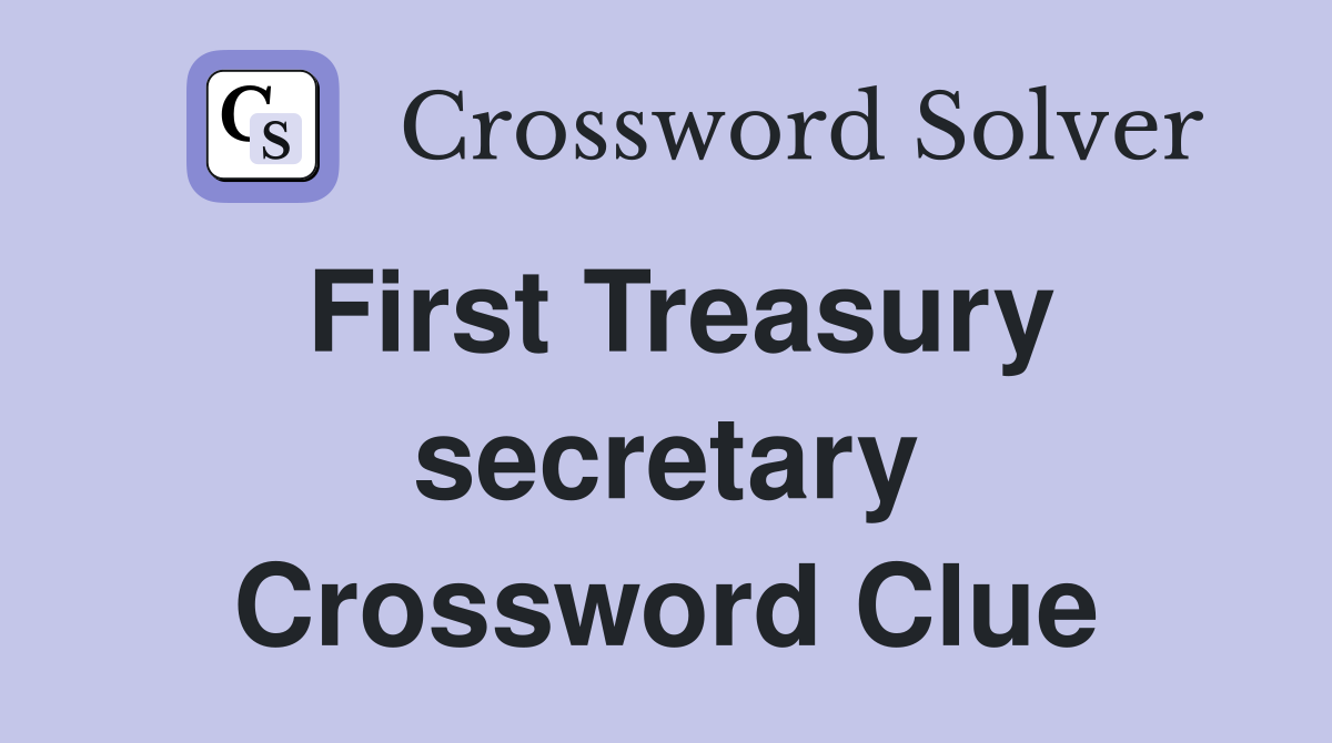 First Treasury secretary Crossword Clue
