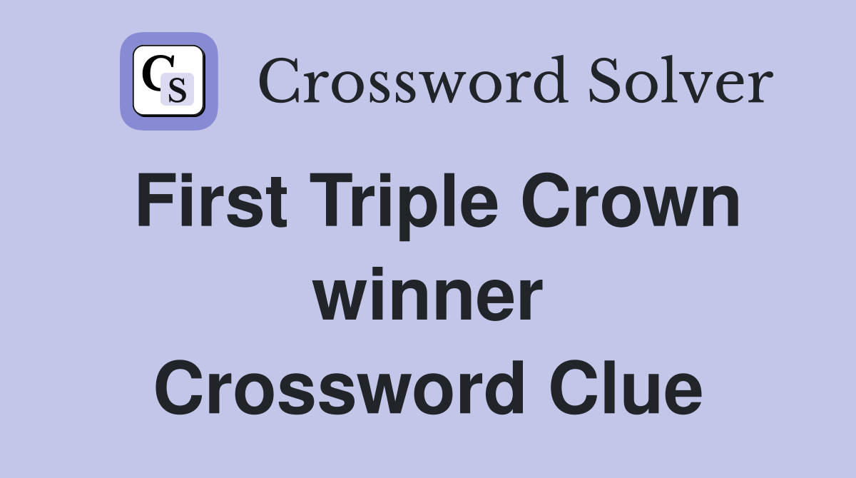 First Triple Crown winner Crossword Clue