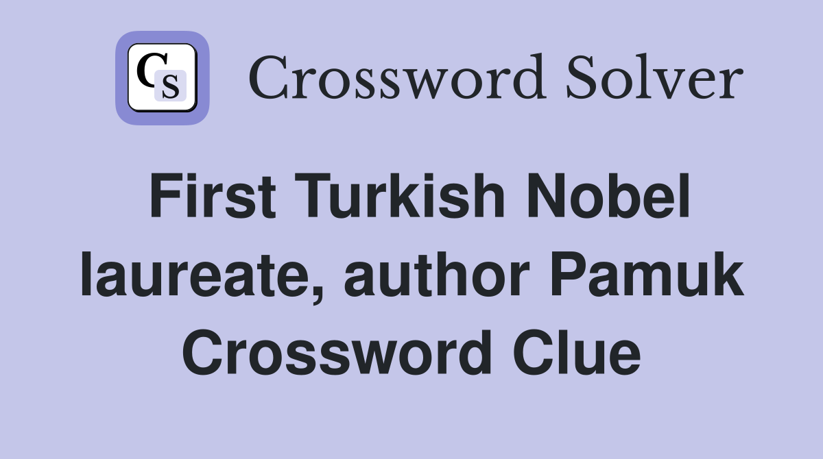 First Turkish Nobel laureate, author Pamuk Crossword Clue