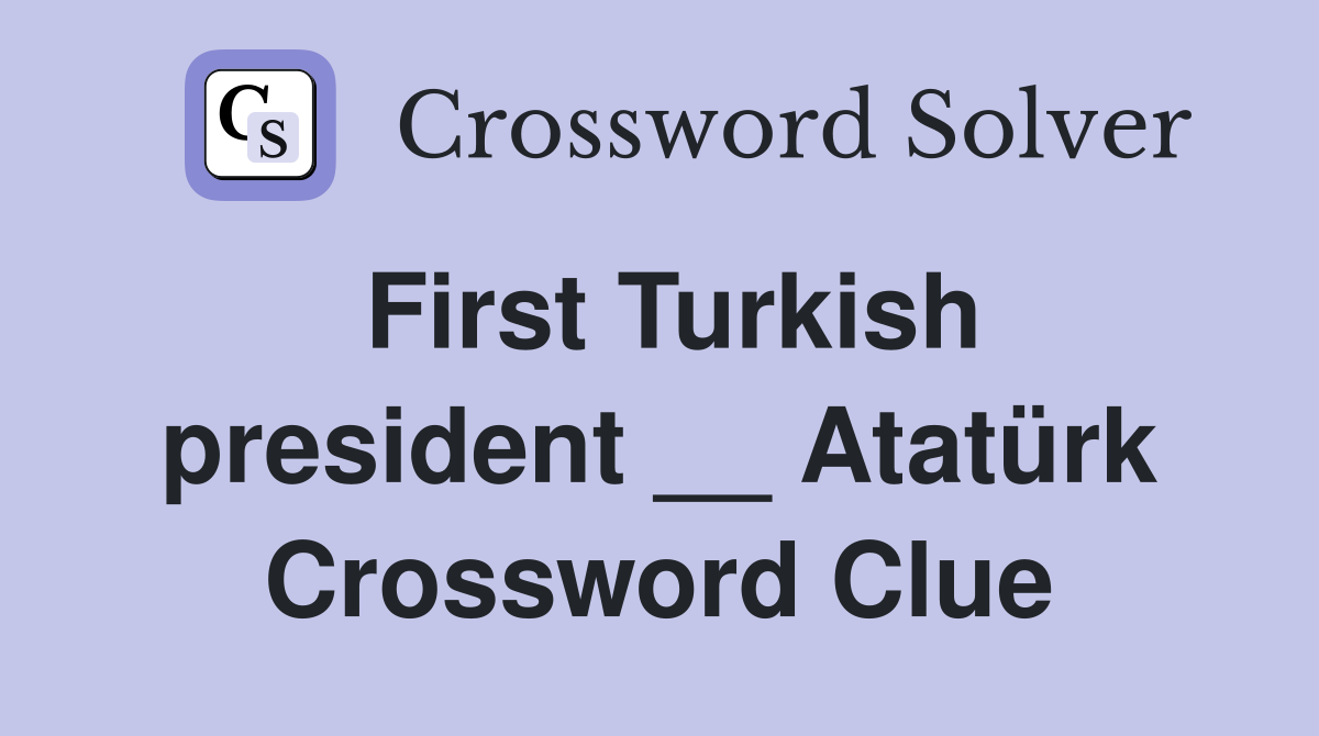 First Turkish president __ Atatürk Crossword Clue