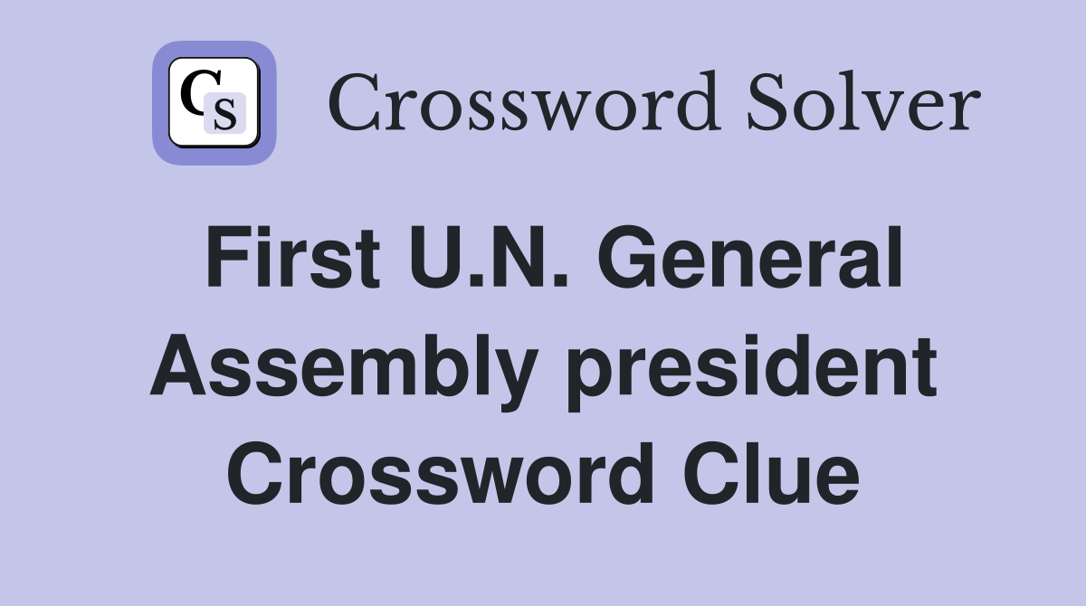 First U.N. General Assembly president Crossword Clue