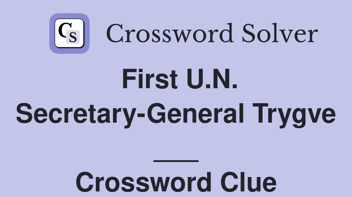 First U.N. Secretary-General Trygve ___ Crossword Clue