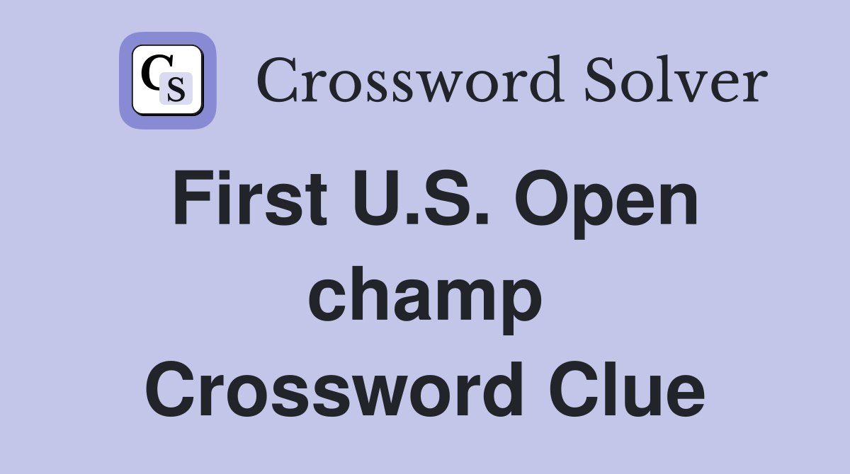 First U.S. Open champ Crossword Clue