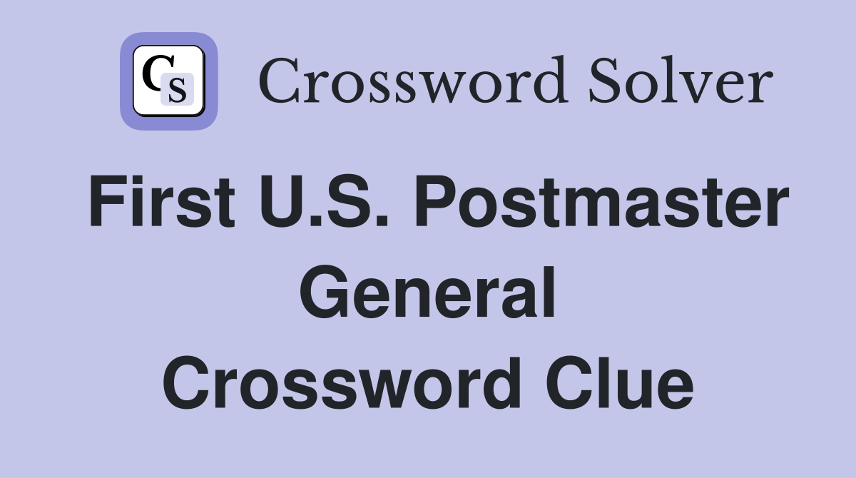 First U.S. Postmaster General Crossword Clue