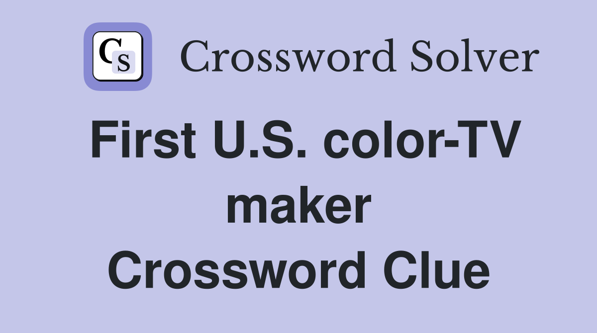 First U.S. color-TV maker Crossword Clue