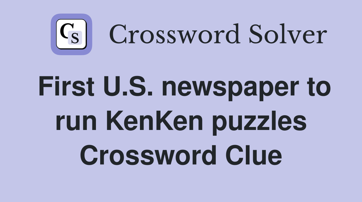 First U.S. newspaper to run KenKen puzzles Crossword Clue